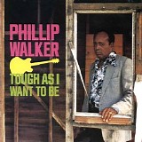 Phillip Walker - Tough As I Want To Be