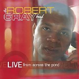 The Robert Cray Band - Live From Across The Pond