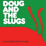 Doug And The Slugs - Too Bad / The Move