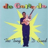 The Tony D Band - Do Gotta Do