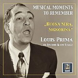 Louis Prima - Musical Moments To Remember: "Buona Sera, Signorina" â€“ Louis Prima In Studio And On Stage