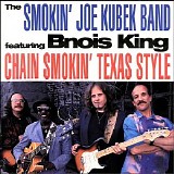 The Smokin' Joe Kubek Band (Featuring Bnois King) - Chain Smokin' Texas Style