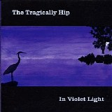 The Tragically Hip - In Violet Light