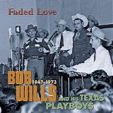 Bob Wills And His Texas Playboys - Faded Love: 1947-1973