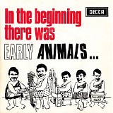 The Animals - In The Beginning There Was The Early Animals