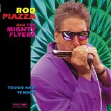 Rod Piazza & The Mighty Flyers - Tough And Tender
