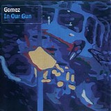 Gomez - In Our Gun