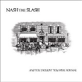 Nash The Slash - (1982) And You Thought You Were Normal