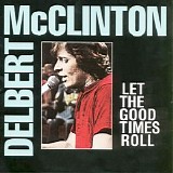 Delbert McClinton - Let The Good Times Roll