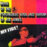 Ivan â€˜Boogaloo Joeâ€™ Jones - My Fire! More Of The Psychedelic Soul Jazz Guitar Of Joe Jones
