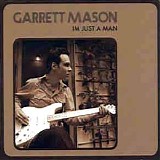 Garrett Mason - I'm Just A Man