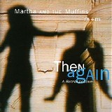 Martha And The Muffins - Then Again: A Retrospective