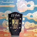 J.J. Cale - Troubadour