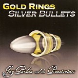 Jay Gordon & The Penetrators - Gold Rings Silver Bullets