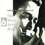 Charlie Musselwhite - (1994) The Blues Never Die