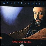 Walter Rossi - One Foot In Heaven, One Foot In Hell