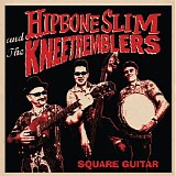 Hipbone Slim And The Kneetremblers - Square Guitar