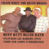 Ruff Kutt Blues Band - That's When The Blues Begins