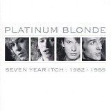 Platinum Blonde - Seven Year Itch: 1982 - 1989