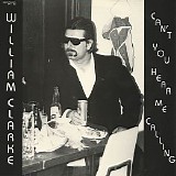 William Clarke - Can't You Hear Me Calling