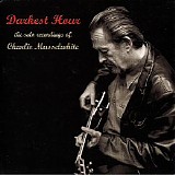 Charlie Musselwhite - Darkest Hour: The Solo Recordings Of