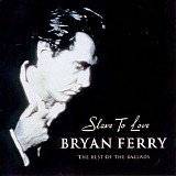 Bryan Ferry - Slave To Love - The Best Of The Ballads