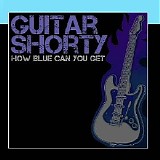 Guitar Shorty - How Blue Can You Get