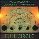 Holger Czukay, Jah Wobble & Jaki Liebezeit - Full Circle