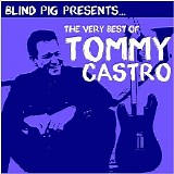 Tommy Castro - Blind Pig Presents: The Very Best Of Tommy Castro