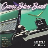 Cameo Blues Band - All Play And No Work