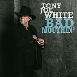 Tony Joe White - Bad Mouthinâ€™