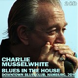 Charlie Musselwhite - Blues In The House