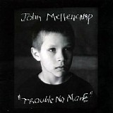 John Mellencamp - Trouble No More