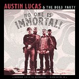 Austin Lucas & The Bold Party - No One Is Immortal!