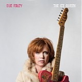 Sue Foley - The Ice Queen (Deluxe Edition)