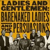 Barenaked Ladies & The Persuasions - Ladies and Gentlemen: Barenaked Ladies & The Persuasions