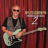 Myles Goodwyn - Friends Of The Blues 2