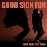 Singapore Sling - Good Sick Fun
