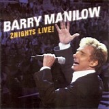 Barry Manilow - 2Nights Live!