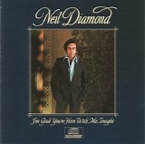 Neil Diamond - I'm Glad You're Here With Me Tonight