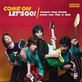Various artists - Come On Let's Go: Power Pop Gems Of The 70's And 80's