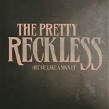 Pretty Reckless, The - Hit Me Like A Man EP