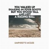 Umphrey's McGee - You Walked Up Shaking In Your Boots But You Stood Tall And Left A Raging Bull