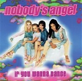 Nobody's Angel - If You Wanna Dance