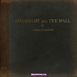 Radin, Joshua - The Ghost And The Wall