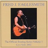 Fred Eaglesmith - The Official Bootleg Series, Volume 1: Live Solo 2002