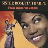 Sister Rosetta Tharpe - From Blues To Gospel, 1938-1949