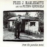 Fred J. Eaglesmith And The Flying Squirrels - From The Paradise Motel