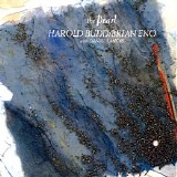 Harold Budd/ Brian Eno With Daniel Lanois - The Pearl