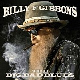 Billy F Gibbons - The Big Bad Blues